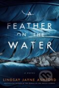 Kniha: A Feather on the Water (Lindsay Jayne Ashford). Lake Union Publishing, 2022