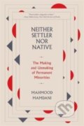 Kniha: Neither Settler nor Native (Mahmood Mamdani). Harvard University Press, 2022