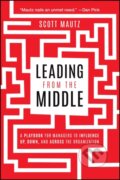 Kniha: Leading from the Middle (Scott Mautz)