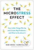 Kniha: The Microstress Effect (Karen Dillon a Rob Cross). Harvard Business Review Press, 2023
