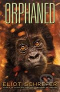 Kniha: Orphaned (Ape Quartet #4) (Eliot Schrefer). Scholastic, 2020