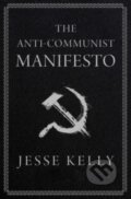 Kniha: The Anti-Communist Manifesto (Jesse Kelly). Threshold Editions, 2023