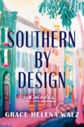 Kniha: Southern by Design (Grace Helena Walz). , 2025