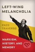 Kniha: Left-Wing Melancholia (Enzo Traverso). Columbia University Press, 2021