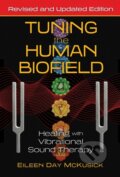 Kniha: Tuning the Human Biofield (Eileen Day Mckusick). Healing Arts, 2021