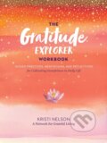 Kniha: Gratitude Explorer Workbook: Guided Practices, Meditations and Reflections for Cultivating Gratefulness in Daily Life (A Network for Grateful Living a Kristi Nelson). Storey Publishing, 2022