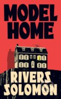 Kniha: Model Home (Rivers Solomon). Merky, 2025