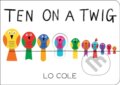 Kniha: Ten on a Twig (Lo Cole). Sourcebooks Jabberwocky, 2021