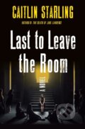 Kniha: Last to Leave the Room (Caitlin Starling). St. Martin´s Press, 2023