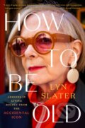 Kniha: How to Be Old (Lyn Slater). Plume, 2024