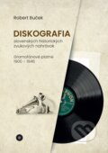 Kniha: Diskografia slovenských historických zvukových nahrávok: gramofónové platne 1900 – 1946 (Robert Buček). Robert Buček, 2025