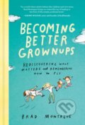 Kniha: Becoming Better Grownups (Brad Montague). Avery, 2020