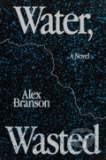 Kniha: Water, Wasted (Alex Branson). Rare Bird Books, 2021