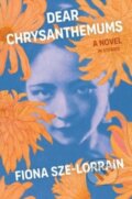 Kniha: Dear Chrysanthemums (Fiona Sze-Lorrain). Scribner, 2023