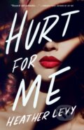Kniha: Hurt for Me (Heather Levy). , 2024