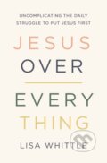 Kniha: Jesus Over Everything (Lisa Whittle). Thomas Nelson Publishers, 2020