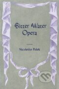 Kniha: Bitter Water Opera (Nicolette Polek). Graywolf, 2024