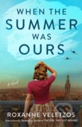 Kniha: When the Summer Was Ours (Roxanne Veletzos). Atria Books, 2021