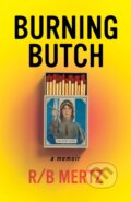 Kniha: Burning Butch (R/B Mertz). The Unnamed Press, 2022