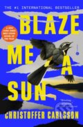 Kniha: Blaze Me a Sun (Christoffer Carlsson)