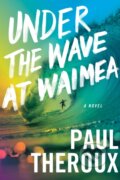 Kniha: Under The Wave At Waimea (Paul Theroux). Mariner Books, 2021