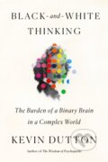 Kniha: Black-and-White Thinking (Kevin Dutton). Farrar, Straus and Giroux, 2021