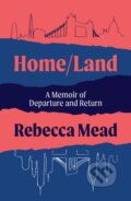 Kniha: Home/Land (Rebecca Mead). , 2022