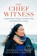 Kniha: The Chief Witness (Alexandra Cavelius a Sayragul Sauytbay). Scribe Publications, 2021
