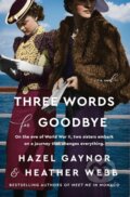 Kniha: Three Words for Goodbye (Hazel Gaynor a Heather Webb). , 2021