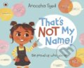 Kniha: That's Not My Name! (Anoosha Syed)