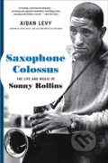 Kniha: Saxophone Colossus (Aidan Levy). Da Capo, 2023