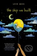 Kniha: The Ship We Built (Lexie Bean). , 2021