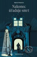 Kniha: Nakonec úřaduje smrt (Martin Friedrich). Mystery Press, 2025