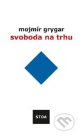 Kniha: Svoboda na trhu (Mojmír Grygar). STOA, 2025