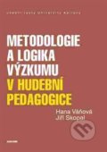 Metodologie a logika výzkumu v hudební pedagogice - Jiří Skopal, Hana Váňová, Karolinum, 2017