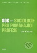 SOS - Sociologie pro pomáhající profese - Eva Křížová, Karolinum, 2017