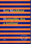 Kniha: Dramatika, hra a tvořivost (Eva Machková). H+H, 2017