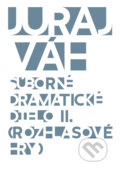 Kniha: Súborné dramatické dielo II. (Juraj Váh). Divadelný ústav, 2017