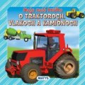 Kniha: Moja malá knižka o traktoroch, vlakoch a kamiónoch (Matys). Matys, 2008