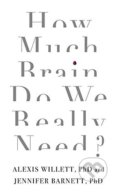 How Much Brain Do We Really Need? - Jennifer Barnett, Robinson, 2017