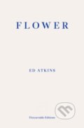 Kniha: Flower (Ed Atkins). Fitzcarraldo Editions, 2025