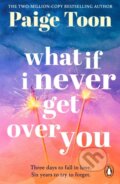 Kniha: What If I Never Get Over You (Paige Toon)