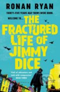 The Fractured Life of Jimmy Dice - Ronan Ryan, 2017
