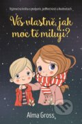 Kniha: Víš vlastně, jak moc tě miluji? (Alma Gross)