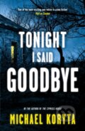 Kniha: Tonight I Said Goodbye : Lincoln Perry 1 (Michael Koryta). Hodder and Stoughton, 2012