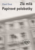 Zlá milá / Papírové polobotky - Pavel Šrut, Torst, 2017