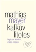 Kniha: Kafkův litotes (Mathias Mayer). Malvern, 2017
