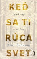 Kniha: Keď sa ti rúca svet: Dobré rady na zlé časy (Pema Čhödrön)