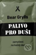 Kniha: Palivo pro duši (Bear Grylls). Návrat domů, 2025