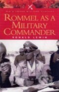 Kniha: Rommel as a Military Commander (Ronald Lewin). Pen and Sword